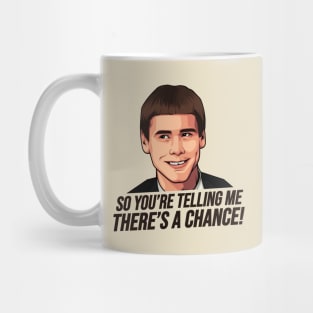 Dumb and Dumber, So You're Telling Me There's a Chance Mug